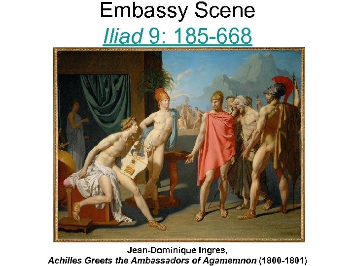 Embassy Scene Iliad 9: 185 -668 Jean-Dominique Ingres, Achilles Greets the Ambassadors of Agamemnon