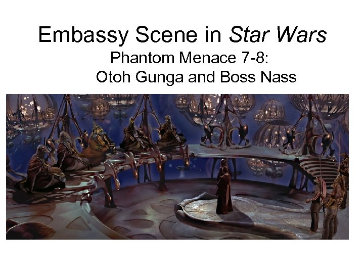 Embassy Scene in Star Wars Phantom Menace 7 -8: Otoh Gunga and Boss Nass