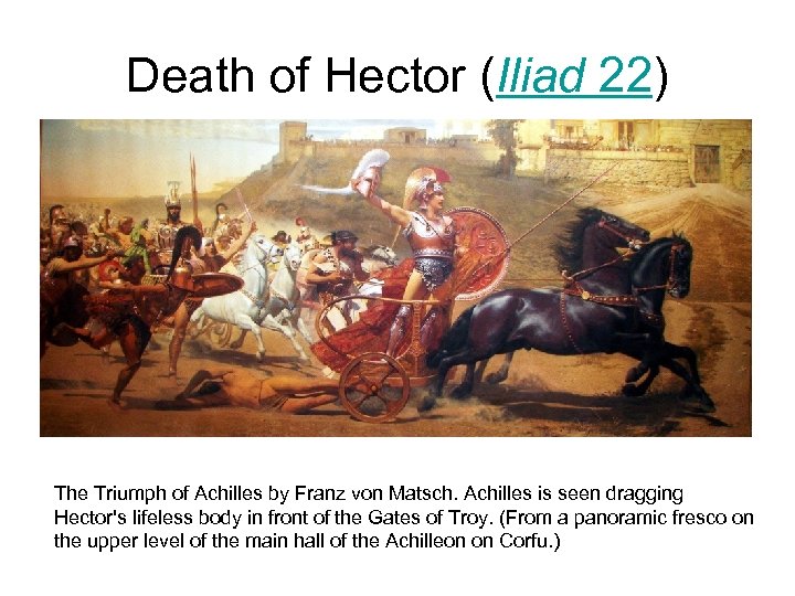 Death of Hector (Iliad 22) The Triumph of Achilles by Franz von Matsch. Achilles