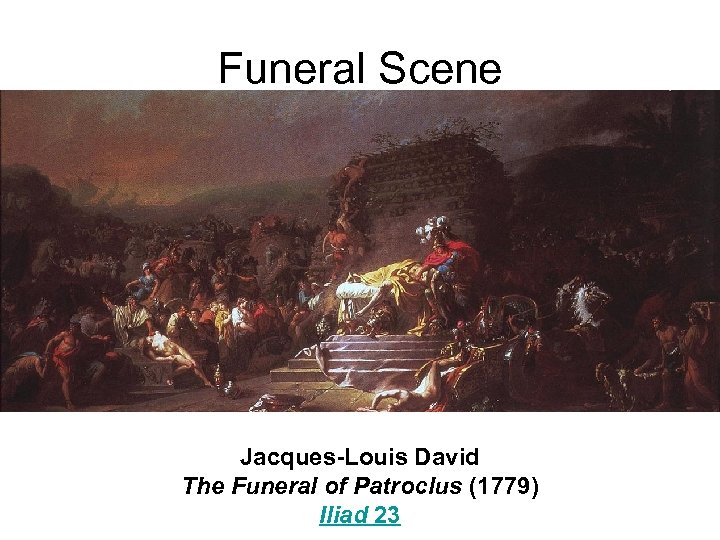 Funeral Scene Jacques-Louis David The Funeral of Patroclus (1779) Iliad 23 