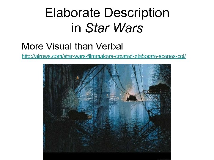 Elaborate Description in Star Wars More Visual than Verbal http: //airows. com/star-wars-filmmakers-created-elaborate-scenes-cgi/ 