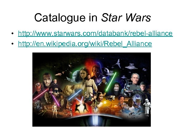 Catalogue in Star Wars • http: //www. starwars. com/databank/rebel-alliance • http: //en. wikipedia. org/wiki/Rebel_Alliance