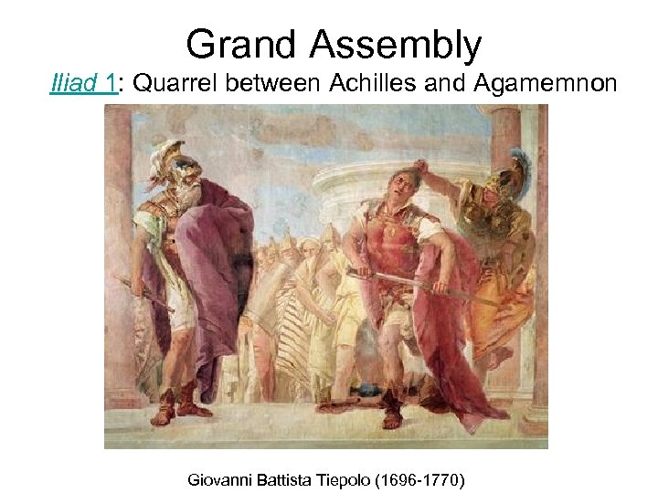 Grand Assembly Iliad 1: Quarrel between Achilles and Agamemnon Giovanni Battista Tiepolo (1696 -1770)