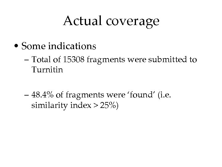 Actual coverage • Some indications – Total of 15308 fragments were submitted to Turnitin