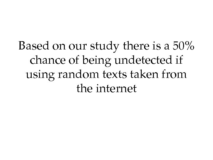 Based on our study there is a 50% chance of being undetected if using