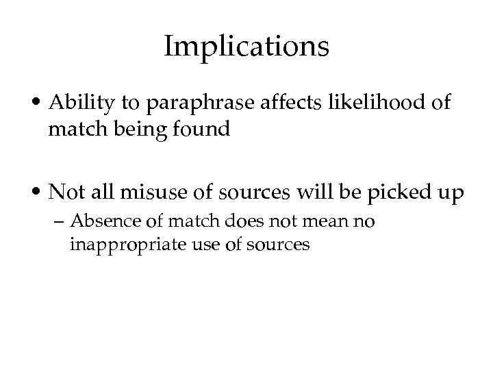 Implications • Ability to paraphrase affects likelihood of match being found • Not all