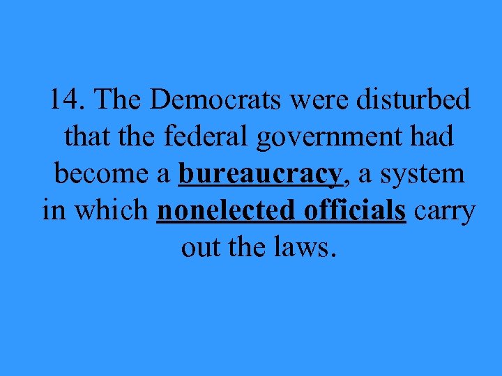 14. The Democrats were disturbed that the federal government had become a bureaucracy, a