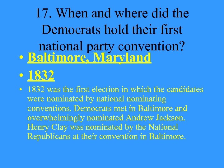 17. When and where did the Democrats hold their first national party convention? •