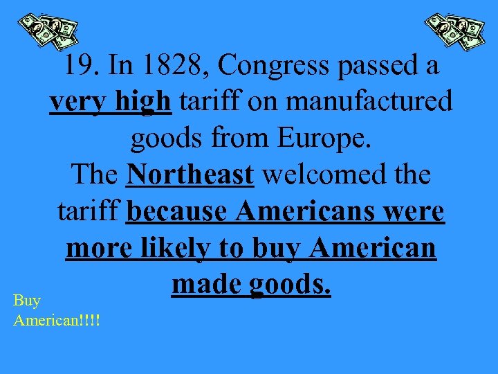 19. In 1828, Congress passed a very high tariff on manufactured goods from Europe.