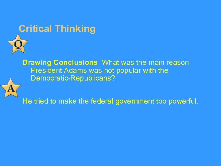 Critical Thinking Drawing Conclusions What was the main reason President Adams was not popular