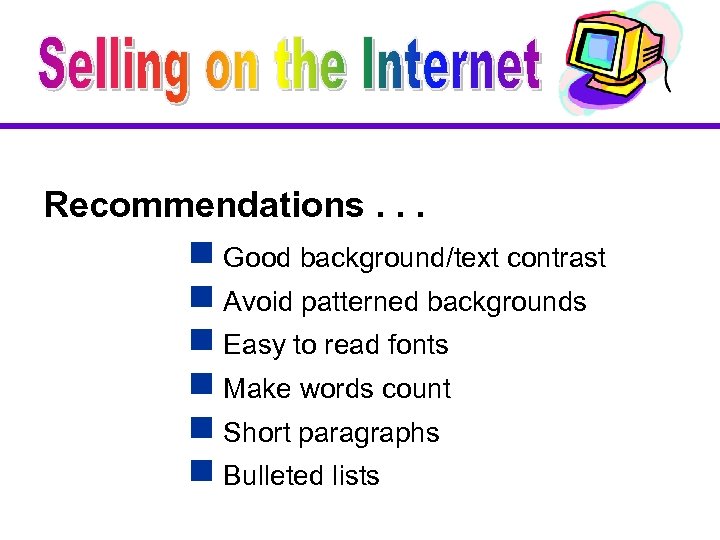 Recommendations. . . g Good background/text contrast g Avoid patterned backgrounds g Easy to