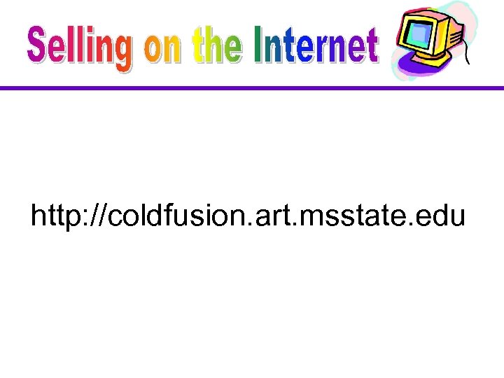 http: //coldfusion. art. msstate. edu 