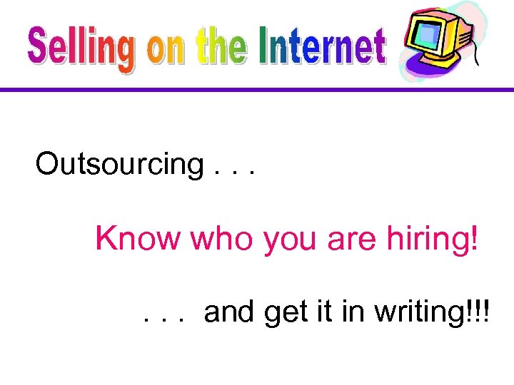 Outsourcing. . . Know who you are hiring!. . . and get it in