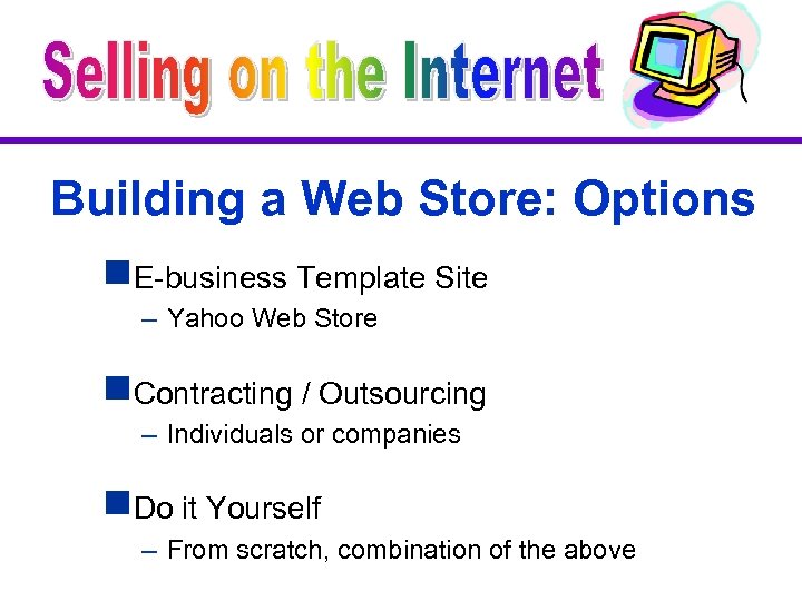 Building a Web Store: Options g. E-business Template Site – Yahoo Web Store g.