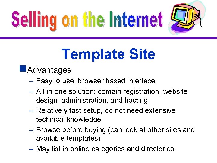 Template Site g. Advantages – Easy to use: browser based interface – All-in-one solution: