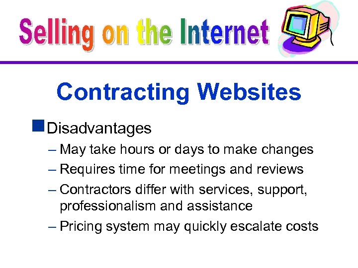 Contracting Websites g. Disadvantages – May take hours or days to make changes –