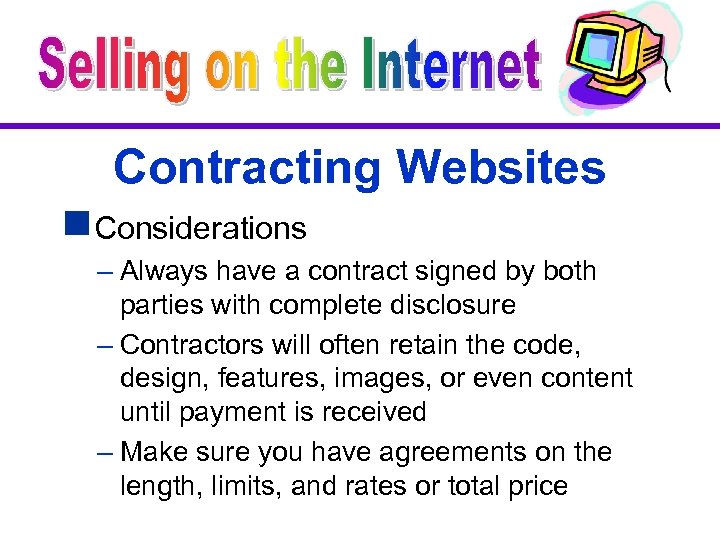 Contracting Websites g. Considerations – Always have a contract signed by both parties with