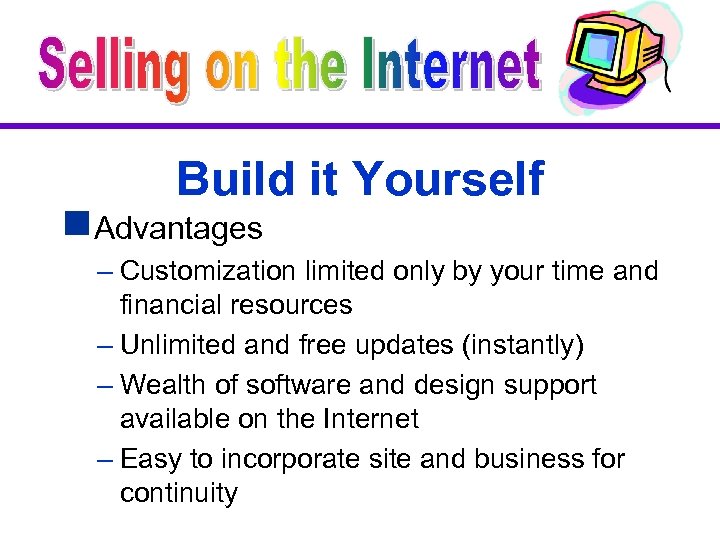 Build it Yourself g. Advantages – Customization limited only by your time and financial