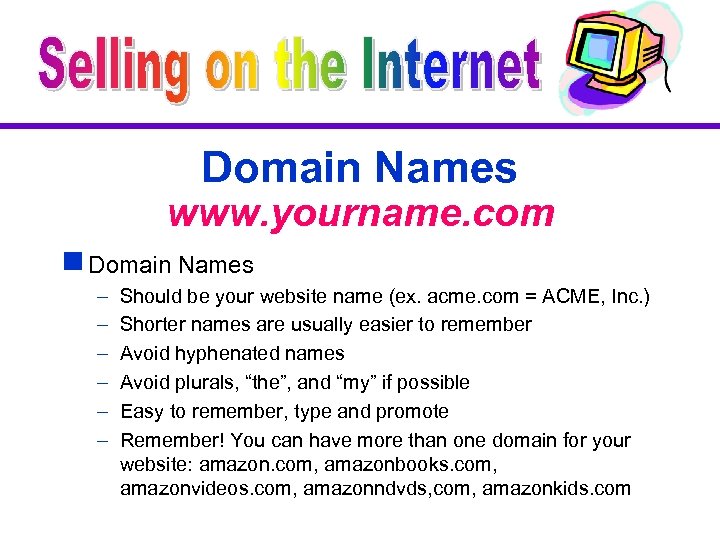 Domain Names www. yourname. com g Domain Names – – – Should be your