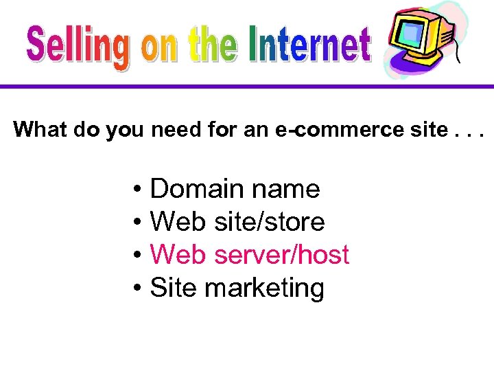 What do you need for an e-commerce site. . . • Domain name •