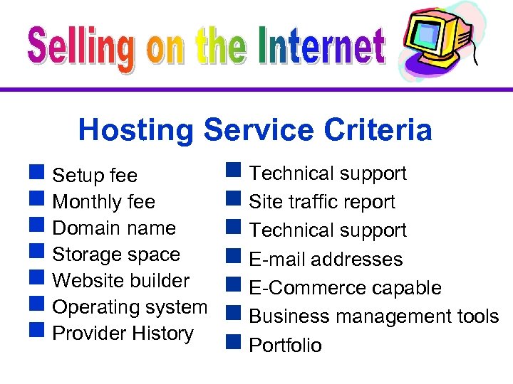 Hosting Service Criteria g Setup fee g Monthly fee g Domain name g Storage