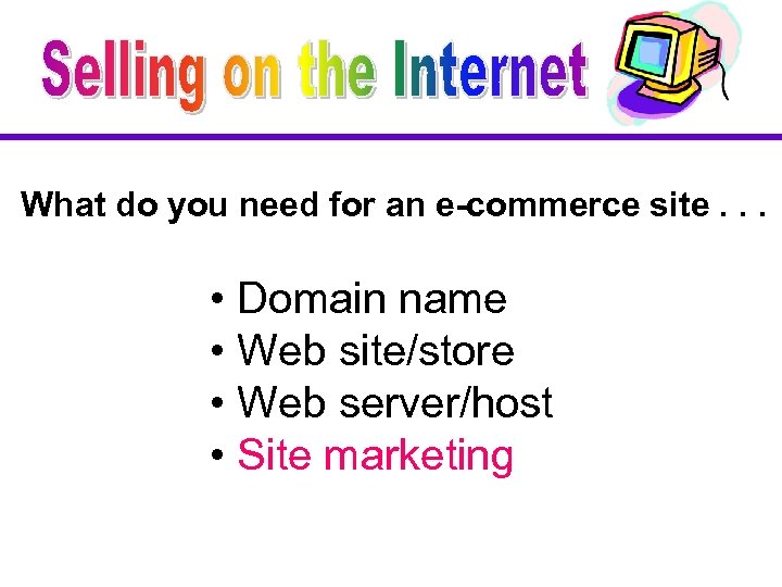 What do you need for an e-commerce site. . . • Domain name •