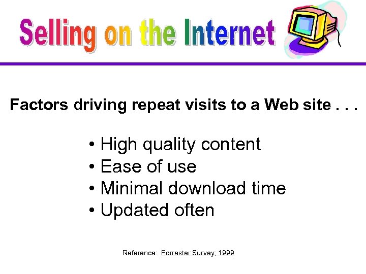 Factors driving repeat visits to a Web site. . . • High quality content