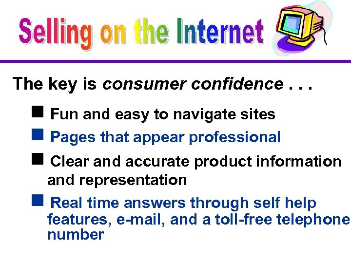 The key is consumer confidence. . . g Fun and easy to navigate sites