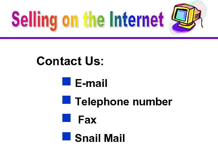 Contact Us: g E-mail g Telephone number g Fax g Snail Mail 