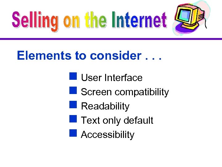 Elements to consider. . . g User Interface g Screen compatibility g Readability g