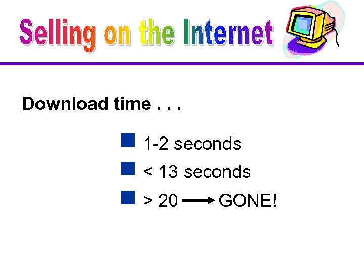 Download time. . . g 1 -2 seconds g < 13 seconds g >