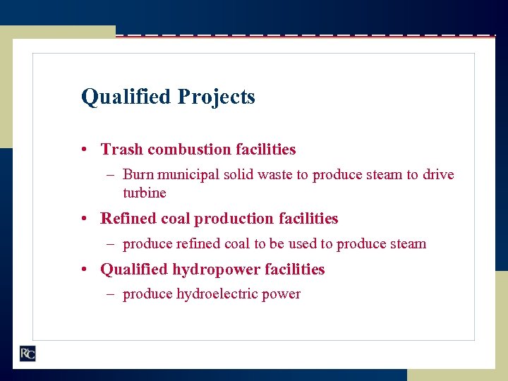 Qualified Projects • Trash combustion facilities – Burn municipal solid waste to produce steam