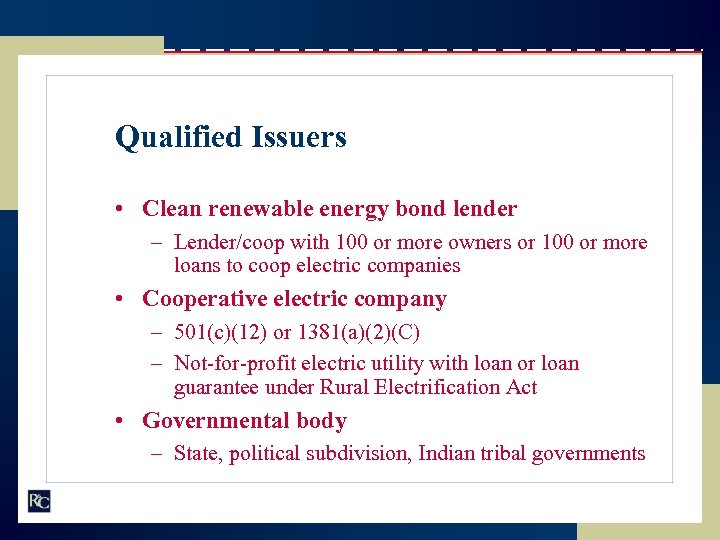 Qualified Issuers • Clean renewable energy bond lender – Lender/coop with 100 or more