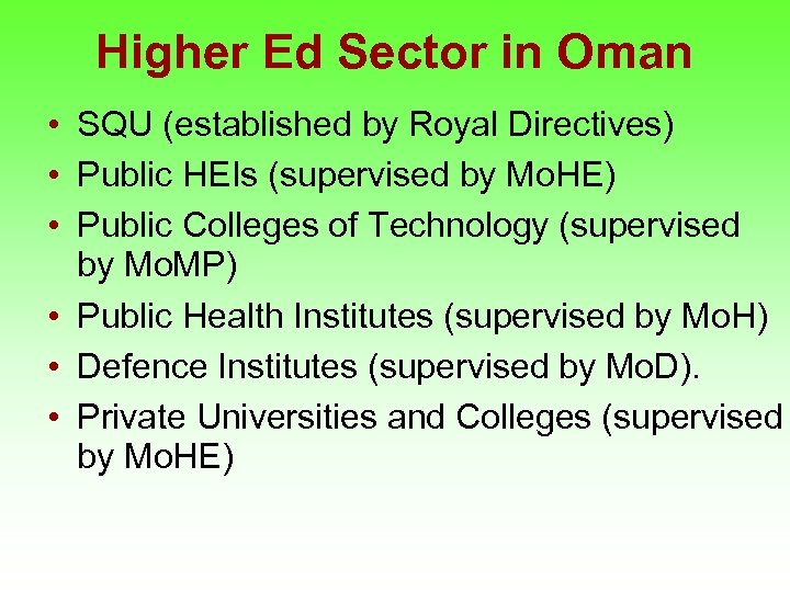 Higher Ed Sector in Oman • SQU (established by Royal Directives) • Public HEIs