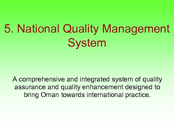5. National Quality Management System A comprehensive and integrated system of quality assurance and