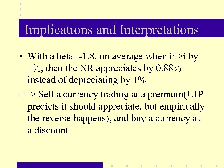 Implications and Interpretations • With a beta=-1. 8, on average when i*>i by 1%,