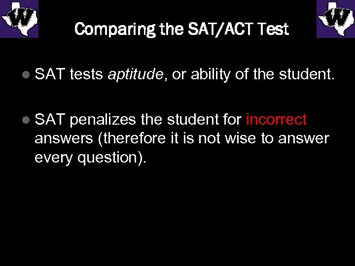 Comparing the SAT/ACT Test l SAT tests aptitude, or ability of the student. l