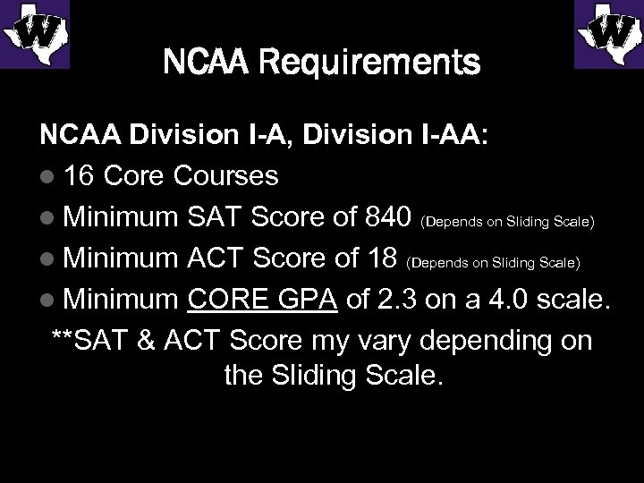 NCAA Requirements NCAA Division I-A, Division I-AA: l 16 Core Courses l Minimum SAT