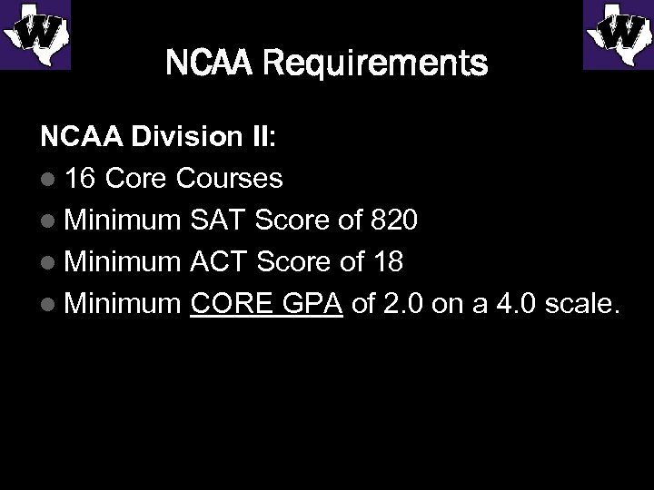 NCAA Requirements NCAA Division II: l 16 Core Courses l Minimum SAT Score of