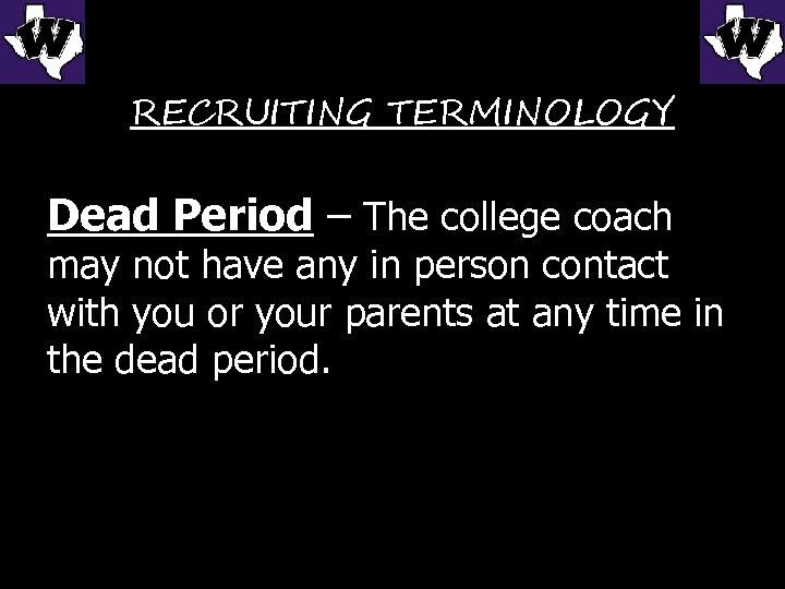RECRUITING TERMINOLOGY Dead Period – The college coach may not have any in person
