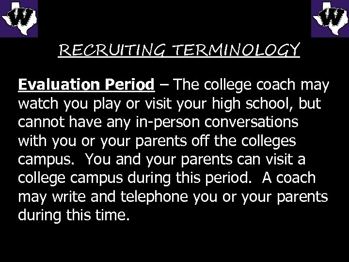RECRUITING TERMINOLOGY Evaluation Period – The college coach may watch you play or visit