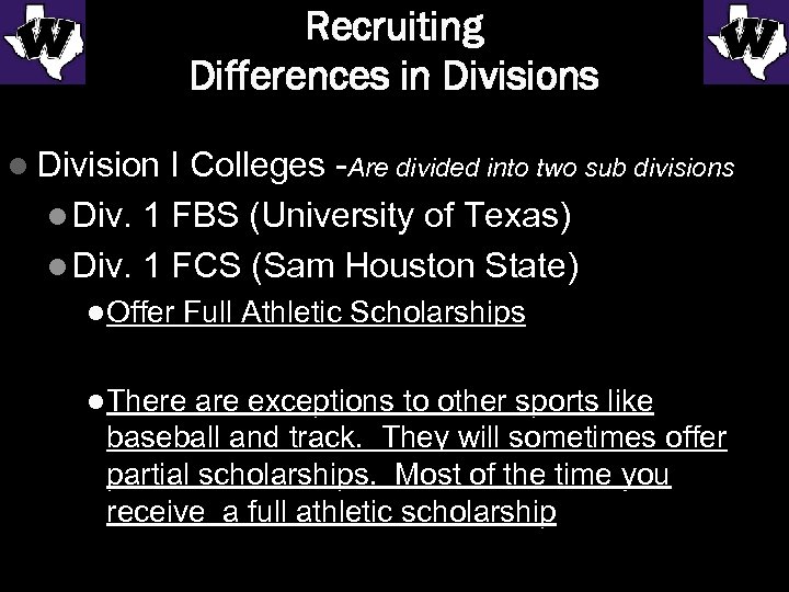 Recruiting Differences in Divisions l Division I Colleges -Are divided into two sub divisions