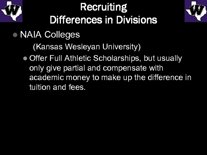 Recruiting Differences in Divisions l NAIA Colleges (Kansas Wesleyan University) l Offer Full Athletic