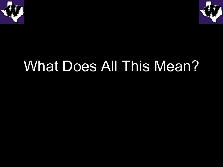 What Does All This Mean? 