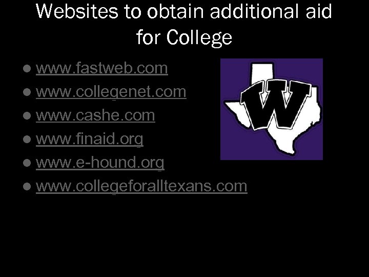 Websites to obtain additional aid for College l www. fastweb. com l www. collegenet.