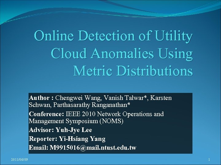 Online Detection of Utility Cloud Anomalies Using Metric Distributions Author : Chengwei Wang, Vanish