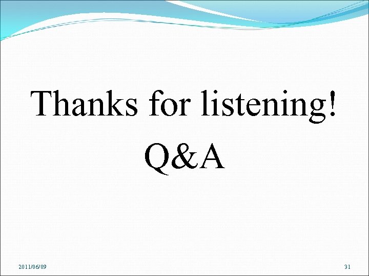 Thanks for listening! Q&A 2011/06/09 31 