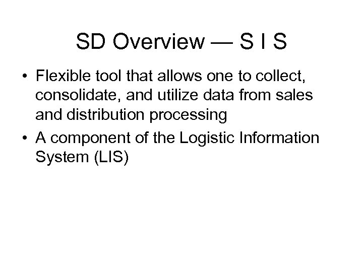 SD Overview — S I S • Flexible tool that allows one to collect,