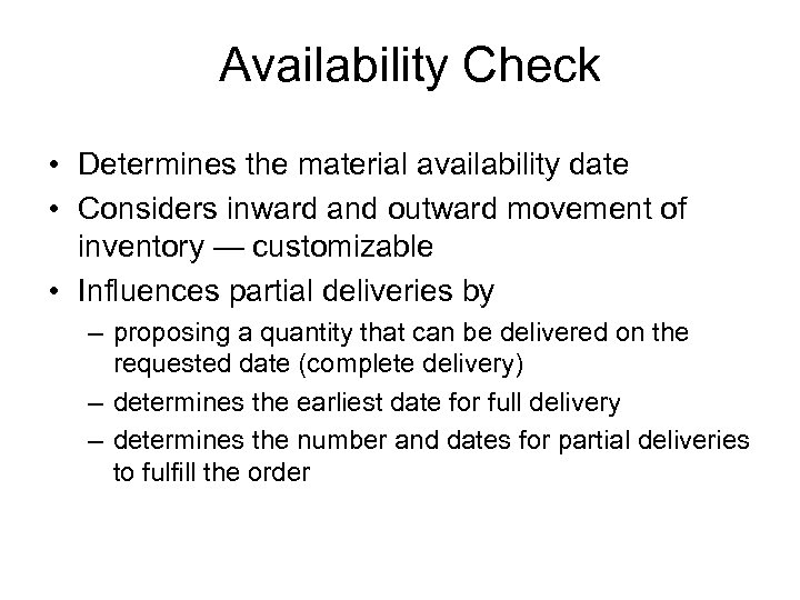 Availability Check • Determines the material availability date • Considers inward and outward movement