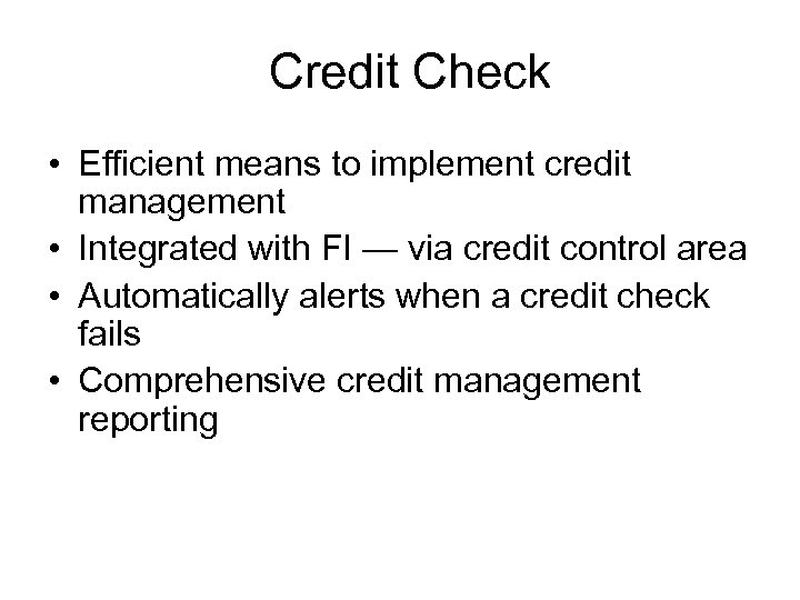 Credit Check • Efficient means to implement credit management • Integrated with FI —